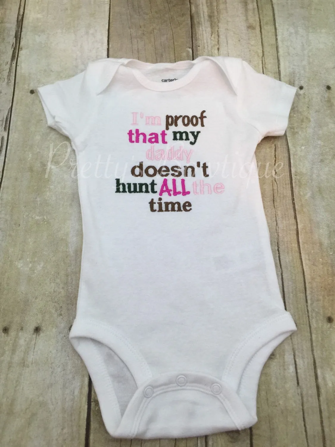 Baby Girls -- Little Girl -- I'm proof that my DADDY doesn't hunt all the time. Shirt or bodysuit