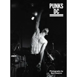 Bert Queiroz "Punks DC - Photographs By Bert Queiroz"